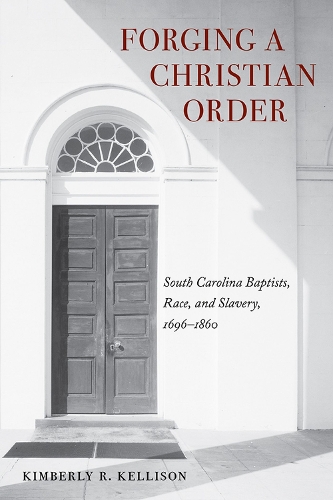 Бумажная книга «Forging a Christian Order: South Carolina Baptists, Race, and Slavery, 1696-1860», автор Кимберли Келлисон - фото №1