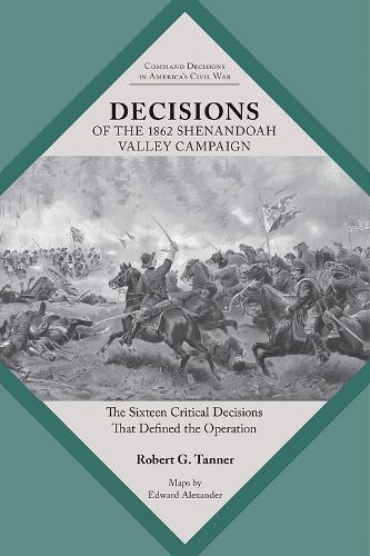 Бумажная книга «Decisions of the 1862 Shenandoah Valley Campaign: The Sixteen Critical Decisions That Defined the Operation», автор Роберт Таннер - фото №1