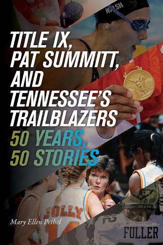 Бумажная книга «Title IX, Pat Summitt, and Tennessee's Trailblazers: 50 Years, 50 Stories», автор Мэри Эллен Петел - фото №1