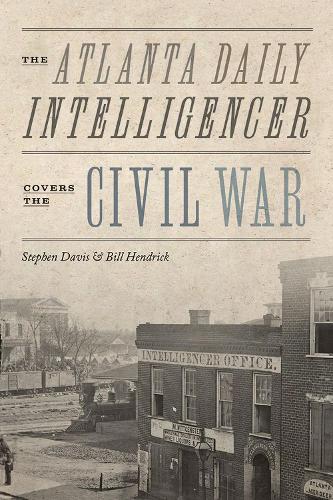 Бумажная книга «The Atlanta Daily Intelligencer Covers the Civil War», авторов Билл Хендрик, Стивен Дэвис - фото №1