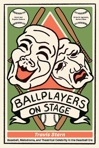 Бумажная книга «Ballplayers on Stage: Baseball, Melodrama, and Theatrical Celebrity in the Deadball Era», автор Трэвис Стерн - фото №1
