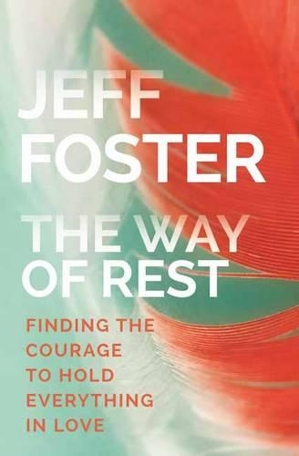 Бумажная книга «The Way of Rest: Finding The Courage to Hold Everything in Love», автор Джефф Фостер - фото №1