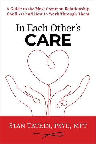 Бумажная книга «In Each Other's Care: A Guide to the Most Common Relationship Conflicts and How to Work Through Them», автор Стэн Таткин - фото №1