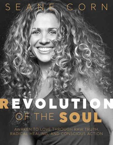 Паперова книга «Revolution of the Soul: Awaken to Love Through Raw Truth, Radical Healing, and Conscious Action», автор Шон Корн - фото №1