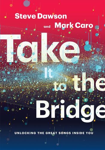 Бумажная книга «Take It to the Bridge: Unlocking the Great Songs Inside You», авторов Марк Каро, Стив Доусон - фото №1