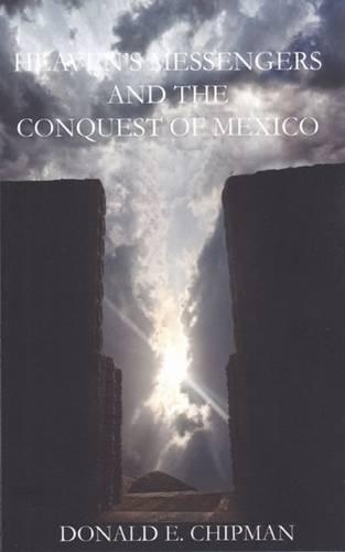 Бумажная книга «Heaven's Messengers and the Conquest of Mexico: A Novel», автор Дональд Э. Чипман - фото №1