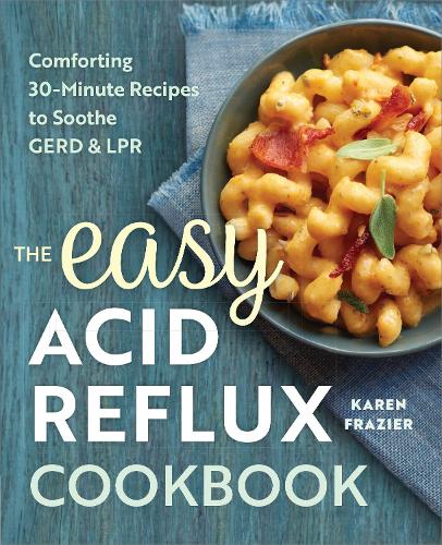 Паперова книга «The Easy Acid Reflux Cookbook: Comforting 30-Minute Recipes to Soothe GERD & LPR», автор Карен Фрейзер - фото №1