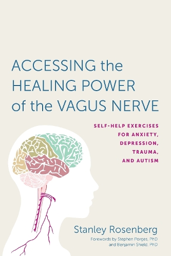 Бумажная книга «Accessing the Healing Power of the Vagus Nerve: Self-Help Exercises for Anxiety, Depression, Trauma, and Autism», автор Стэнли Розенберг - фото №1