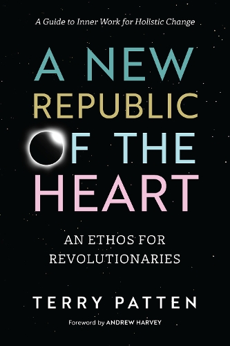 Бумажная книга «A New Republic of the Heart: Awakening into Evolutionary Activism. A Guide to Inner Work for Holistic Change», автор Терри Паттен - фото №1