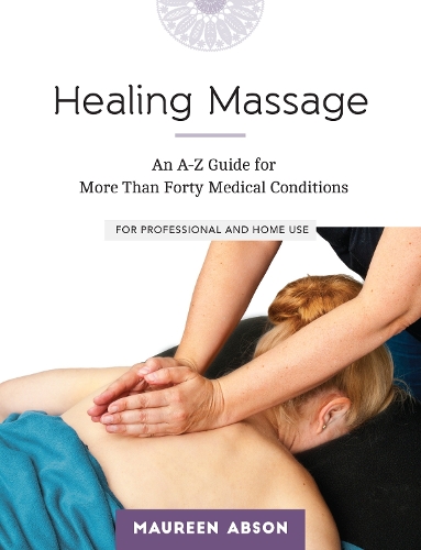 Бумажная книга «Healing Massage: An A-Z Guide for More than Forty Medical Conditions: For Professional and Home Use», автор Морин Абсон - фото №1