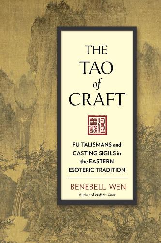Бумажная книга «The Tao of Craft: Fu Talismans and Casting Sigils in the Eastern Esoteric Tradition», автор Бенебелл Вэнь - фото №1