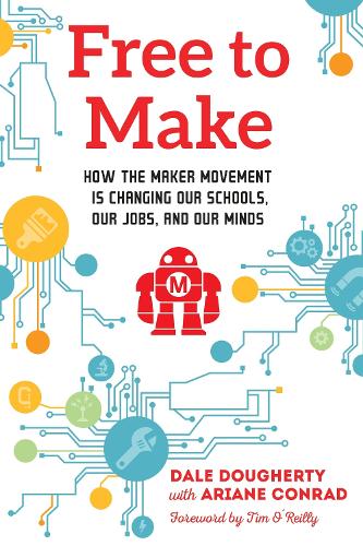 Бумажная книга «Free to Make: How the Maker Movement is Changing Our Schools, Our Jobs, and Our Minds», автор Дейл Догерти - фото №1