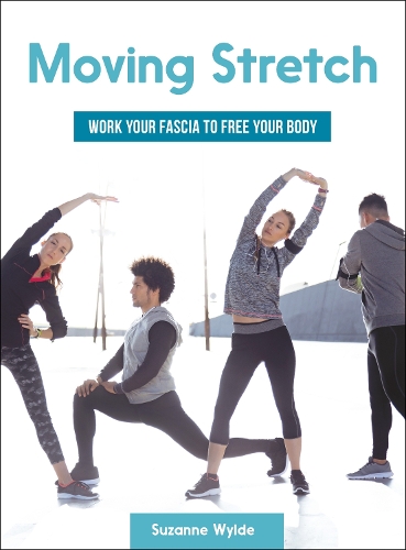 Паперова книга «Moving Stretch: Work Your Fascia to Free Your Body», автор Сюзанна Вайлд - фото №1