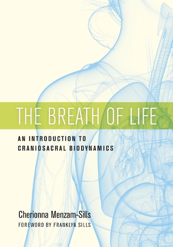 Бумажная книга «The Breath of Life: An Introduction to Craniosacral Biodynamics», авторов Черионна Мензам-Силлс, Франклин Силлс - фото №1