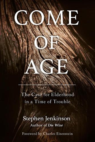 Бумажная книга «Come of Age: The Case for Elderhood in a Time of Trouble», автор Стивен Дженкинсон - фото №1