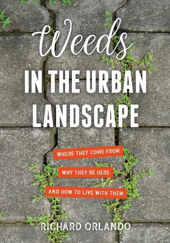 Бумажная книга «Weeds in the Urban Landscape: Where They Come from, Why They're Here, and How to Live with Them», автор Ричард Орландо - фото №1