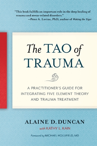 Бумажная книга «The Tao of Trauma: A Practitioner's Guide for Integrating Five Element Theory and Trauma Treatment», авторов Алейна Д. Дункан, Кэти Л. Кейн - фото №1