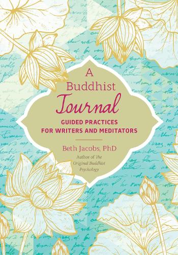 Бумажная книга «A Buddhist Journal: Guided Writing for Improving your Buddhist Practice», автор Бет Джейкобс - фото №1