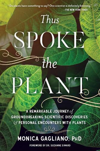 Бумажная книга «Thus Spoke the Plant: A Remarkable Journey of Groundbreaking Scientific Discoveries and Personal Encounters with Plants», автор Моника Гальяно - фото №1