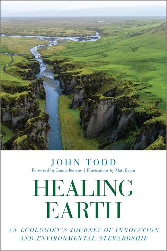 Бумажная книга «Healing Earth: An Ecologist's Journey of Innovation and Environmental Stewardship», автор Джон Тодд - фото №1