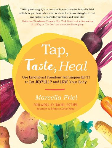 Бумажная книга «Tap, Taste, Heal: Use Emotional Freedom Techniques (EFT) to Eat Joyfully and Love Your Body», автор Марселла Фрил - фото №1