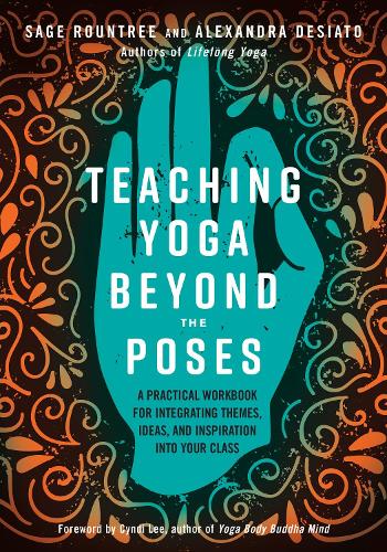 Бумажная книга «Teaching Yoga Beyond the Poses: A Practical Workbook for Integrating Themes, Ideas, and Inspiration into Your Class», авторов Александра ДеСиато, Сейдж Раунтри - фото №1