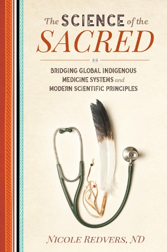 Бумажная книга «Science of the Sacred: Bridging Global Indigenous Medicine Systems and Modern Scientific Principles», автор Николь Редверс - фото №1