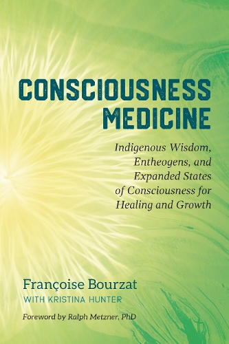 Бумажная книга «Consciousness Medicine: Indigenous Wisdom, Psychedelic Therapy, and the Path of Transformation: A Practitioner's Guide», авторов Франсуаза Бурзат, Кристина Хантер - фото №1
