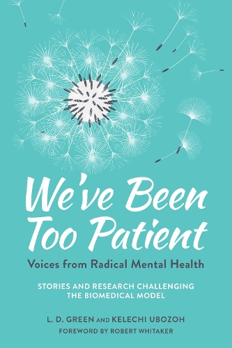 Бумажная книга «We've Been Too Patient: Voices from Radical Mental Health--Stories and Research Challenging the Biomedical Model», авторов Келечи Убозох, Лиз Деми Грин - фото №1