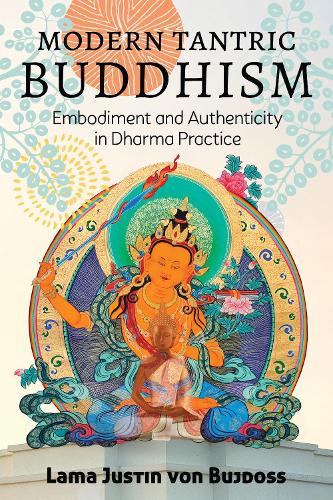 Бумажная книга «Modern Tantric Buddhism: Embodiment and Authenticity in Dharma Practice», автор Джастин фон Буйдосс - фото №1