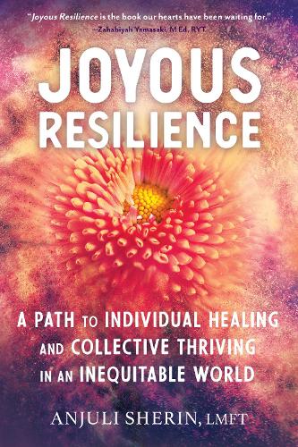 Паперова книга «Joyous Resilience: Nurturing, Loving, and Protecting Ourselves in an Inequitable World», автор Анжулі Шерін - фото №1