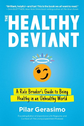 Бумажная книга «The Healthy Deviant: A Rule Breaker's Guide to Being Healthy in an Unhealthy World», автор Пилар Герасимо - фото №1