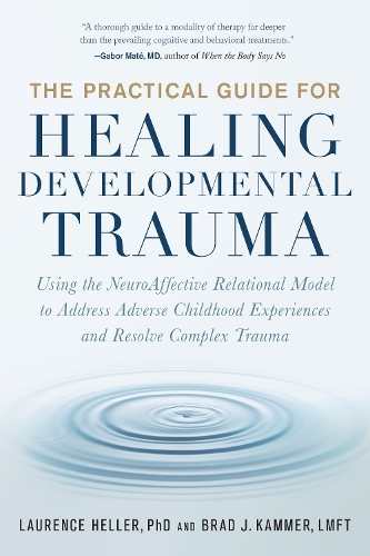 Паперова книга «The Practical Guide for Healing Developmental Trauma: Using the NeuroAffective Relational Model to Address Adverse Childhood Experiences and Resolve Complex Trauma», авторів Бред Каммер, Лоренс Геллер - фото №1