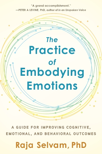 Бумажная книга «The Practice of Embodying Emotions: A Guide for Improving Cognitive, Emotional, and Behavioral Outcomes», автор Раджа Селвам - фото №1