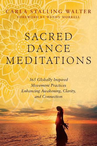 Бумажная книга «Sacred Dance Meditations: 365 Globally Inspired Movement Practices Enhancing Awakening, Clarity, and Connection», автор Карла Столлинг Уолтер - фото №1