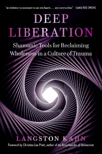 Бумажная книга «Deep Liberation: Shamanic Tools for Reclaiming Wholeness in a Culture of Trauma», автор Лэнгстон Кан - фото №1