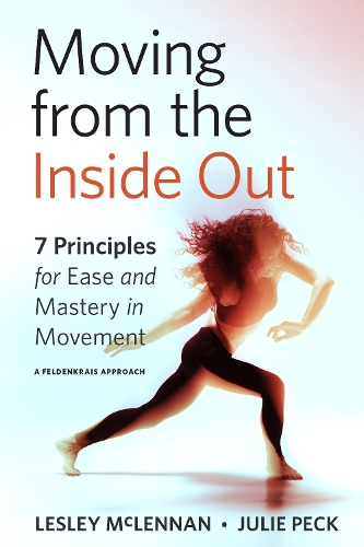 Бумажная книга «Moving from the Inside Out: 7 Principles for Ease and Mastery in Movement A Feldenkrais Approach», авторов Джули Пек, Лесли Макленнан - фото №1