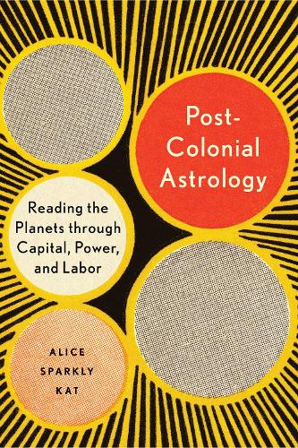 Бумажная книга «Postcolonial Astrology: A Radical Genealogy of the Planets», автор Элис Спаркли Кэт - фото №1
