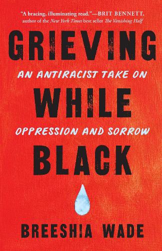 Бумажная книга «Grieving While Black: An Antiracist Take on Oppression and Sorrow», автор Брешия Уэйд - фото №1
