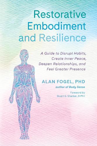 Бумажная книга «Restorative Embodiment and Resilience: A Guide to Disrupt Habits, Create Inner Peace, Deepen Relationships, and Feel Greater Presence», автор Алан Фогель - фото №1