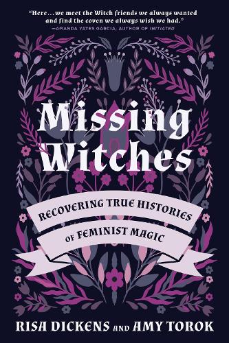 Бумажная книга «Missing Witches: Feminist Occult Histories, Rituals, and Invocations», авторов Эми Торок, Риса Диккенс - фото №1