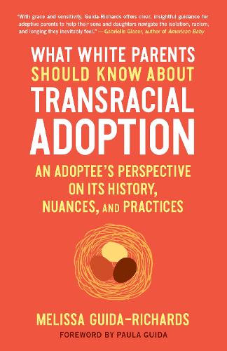 Паперова книга «What White Parents Should Know About Transracial Adoption: An Adoptee's Perspective on its History, Nuances, and Practices», автор Мелісса Гуіда-Річардс - фото №1