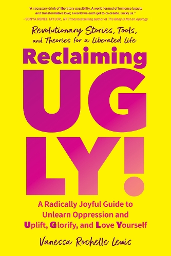 Бумажная книга «Reclaiming UGLY!: A Radically Joyful Guide to Unlearn Oppression and Uplift, Glorify, and Love Yourself», автор Ванесса Рошель Льюис - фото №1