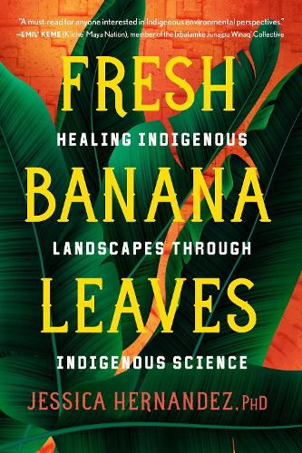 Бумажная книга «Fresh Banana Leaves: Healing Indigenous Landscapes through Indigenous Science», автор Джессика Эрнандес - фото №1