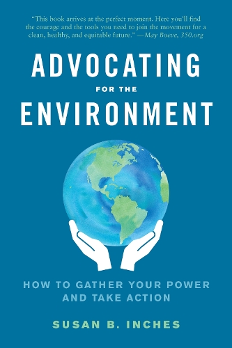 Бумажная книга «Advocating for the Environment: How to Gather Your Power and Take Action», автор Сьюзан Б. Инчс - фото №1
