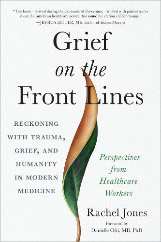 Бумажная книга «Grief on the Frontlines: Doctors, Nurses, and Healthcare Workers Speak Out on the Invisible Wounds They Carry», автор Рэйчел Джонс - фото №1