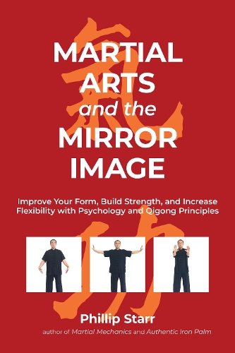 Бумажная книга «Martial Arts and the Mirror Image: Using Martial Arts and Qigong Principles to Reinvent Yourself and Achieve Success», автор Филип Старр - фото №1