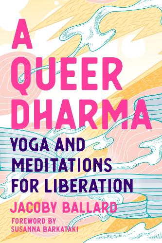 Бумажная книга «A Queer Dharma: Buddhist-Informed Meditations, Yoga Sequences, and Tools for Liberation», автор Якоби Баллард - фото №1