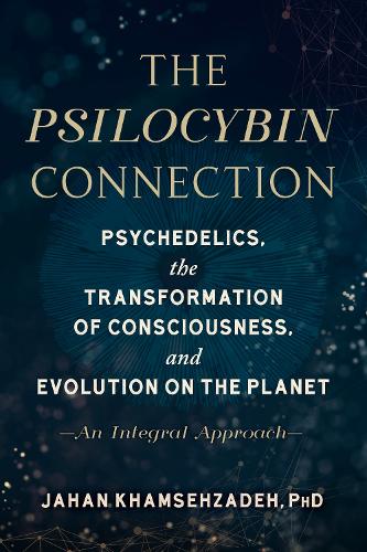 Паперова книга «The Psilocybin Connection: Psychedelics, the Transformation of Consciousness, and Evolution on the Planet-- An Integral Approach», автор Джахан Хамсехзаде - фото №1