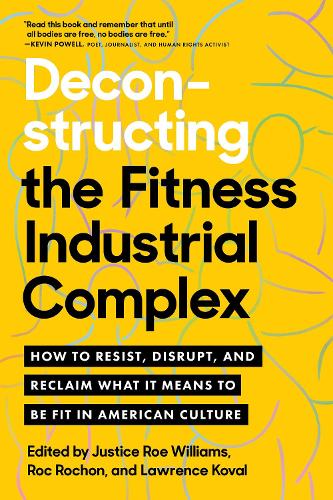 Paper book «Deconstructing the Fitness - Industrial Complex: How to Resist, Disrupt, and Reclaim What It Means to Be Fit in American Culture», authors Justice Williams, Roc Rochon - фото №1